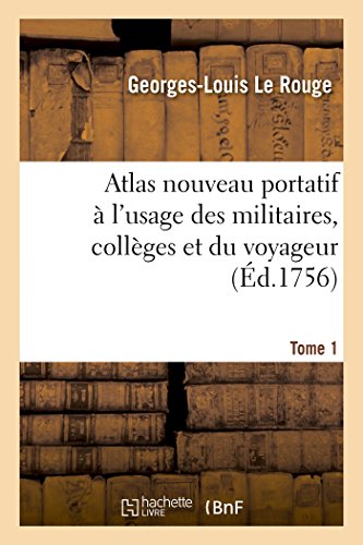 Atlas Nouveau Portatif a l'Usage des Militaires, Colleges et du Voyageur. Tome 1 [Paperback]