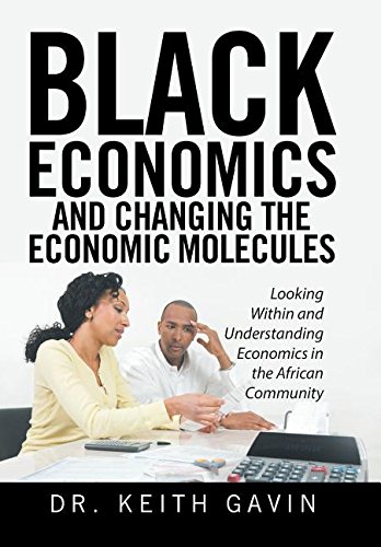 Black Economics And Changing The Economic Molecules Looking Within And Understa [Hardcover]