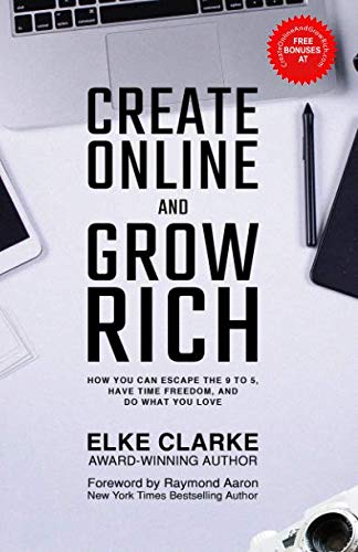 Create Online and Grow Rich  How You Can Escape the 9 to 5, Have Time Freedom,  [Paperback]