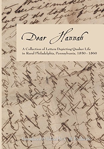 Dear Hannah  A Collection of Letters Depicting Quaker Life in Rural Philadelphi [Hardcover]