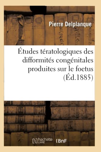 Etudes Teratologiques Difformites Congenitales Produites Sur Le Foetus Par La Co [Paperback]