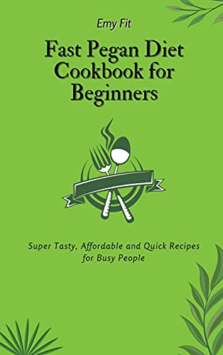 Fast Pegan Diet Cookbook For Beginners