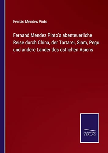 Fernand Mendez Pinto's Abenteuerliche Reise Durch China, Der Tartarei, Siam, Peg