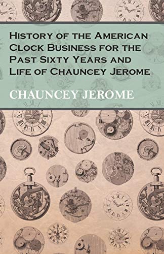 History of the American Clock Business for the Past Sixty Years and Life of Chau [Paperback]