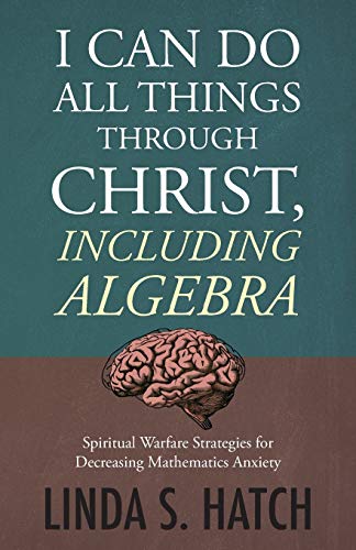 I Can Do All Things Through Christ Including Algebra  Spiritual Warfare Strateg [Paperback]