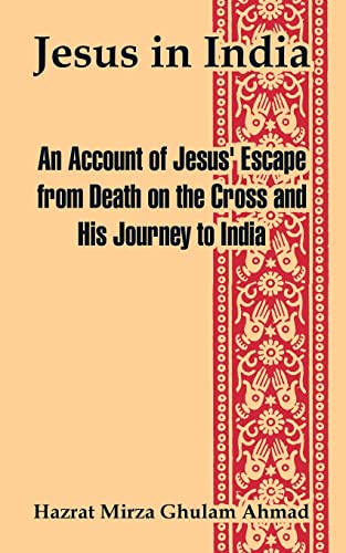 Jesus In India An Account Of Jesus' Escape From Death On The Cross And His Jour [Paperback]