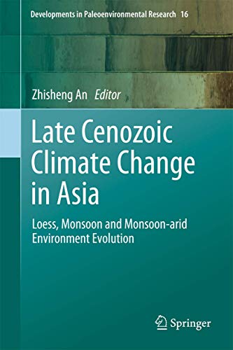 Late Cenozoic Climate Change in Asia Loess, Monsoon and Monsoon-arid Environmen [Hardcover]