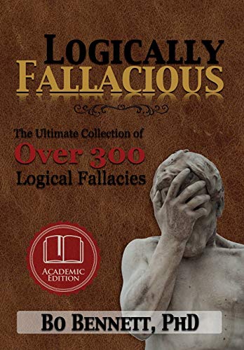 Logically Fallacious The Ultimate Collection Of Over 300 Logical Fallacies (aca [Hardcover]