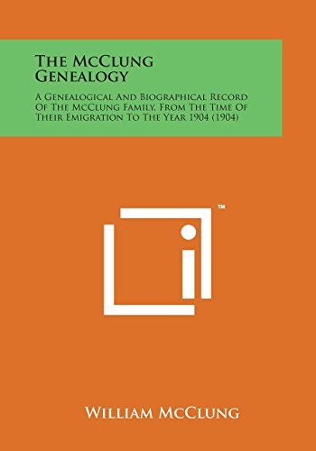 Mcclung Genealogy  A Genealogical and Biographical Record of the Mcclung Family [Paperback]