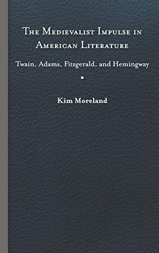 Medievalist Impulse in American Literature  Tain, Adams, Fitzgerald and Heming [Hardcover]