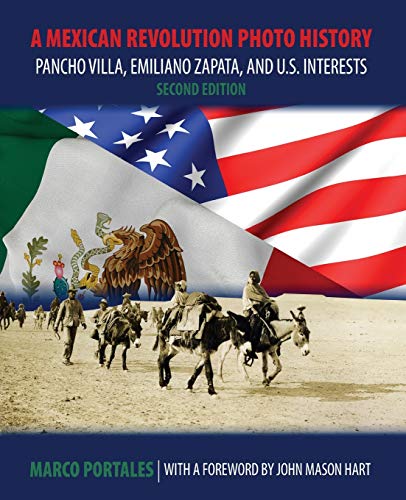 Mexican Revolution Photo History  Pancho Villa, Emiliano Zapata, and U. S. Inte [Hardcover]