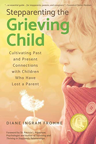 Stepparenting The Grieving Child Cultivating Past And Present Connections With  [Paperback]