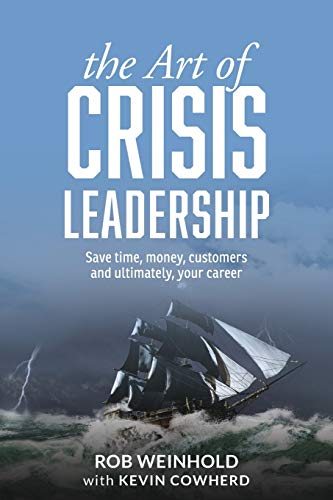 The Art Of Crisis Leadership Save Time, Money, Customers And Ultimately, Your C [Paperback]