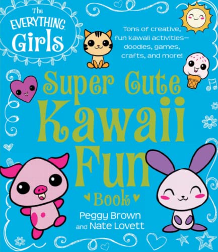 The Everything Girls Super Cute Kaaii Fun Book Tons of Creative, Fun Kaaii Ac [Paperback]