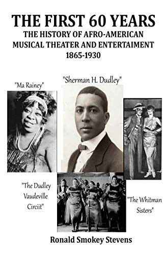 The First 60 Years   The History Of Afro-American Musical Theater And Entertainm [Paperback]