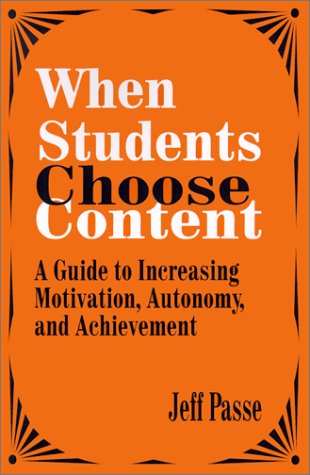 When Students Choose Content A Guide to Increasing Motivation, Autonomy, and Ac [Paperback]