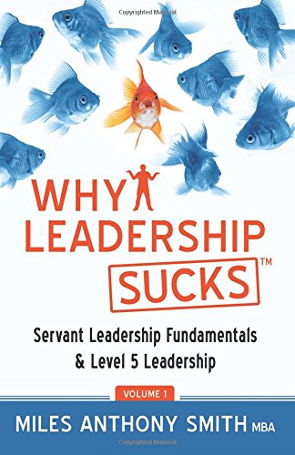 Why Leadership Sucks(tm) Fundamentals Of Level 5 Leadership And Servant Leaders [Paperback]