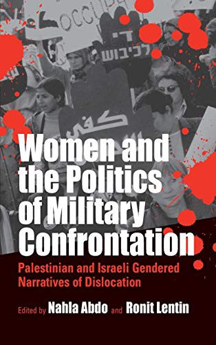 Women and the Politics of Military Confrontation Palestinian and Israeli Gender [Hardcover]