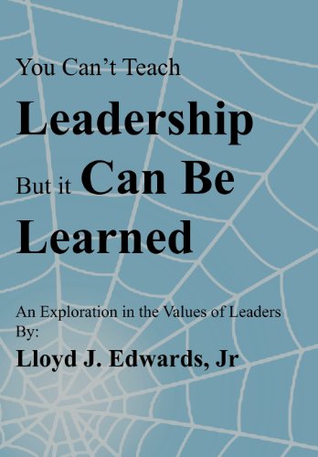 You Can't Teach Leadership, but It Can Be Learned  An Exploration of the Values [Hardcover]