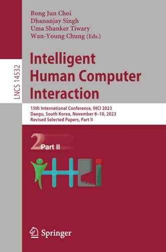 Intelligent Human Computer Interaction: 15th International Conference, IHCI 2023 [Paperback]