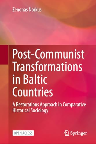 Post-Communist Transformations in Baltic Countries A Restorations Approach in C [Hardcover]