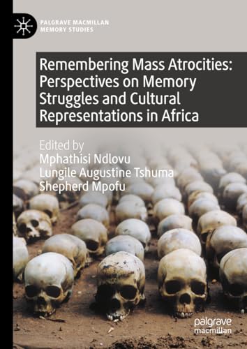 Remembering Mass Atrocities: Perspectives on Memory Struggles and Cultural Repre [Hardcover]