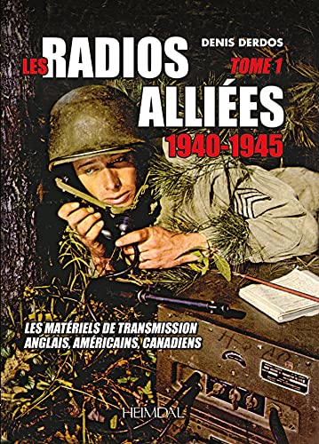 Les Radios Allies: Les Matriels de Transmission Anglais, Amricains, Canadiens [Hardcover]