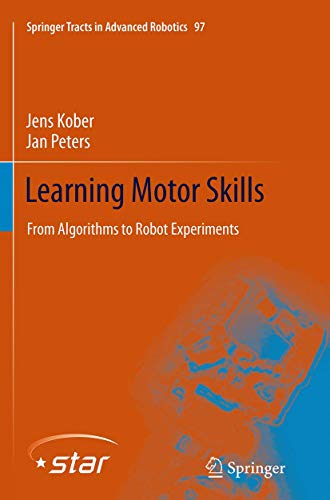 Learning Motor Skills: From Algorithms to Robot Experiments [Paperback]