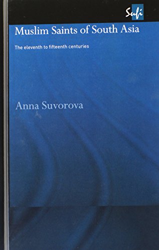 Muslim Saints of South Asia The Eleventh to Fifteenth Centuries [Hardcover]