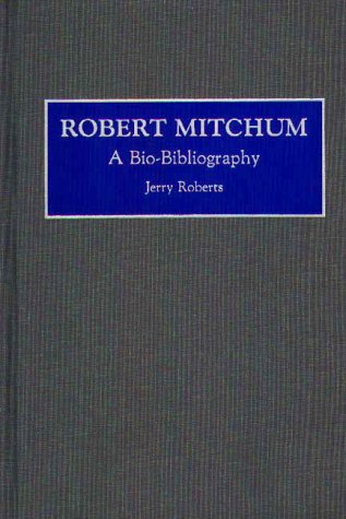 Robert Mitchum A Bio-Bibliography (bio-Bibliographies In The Performing Arts) [Hardcover]