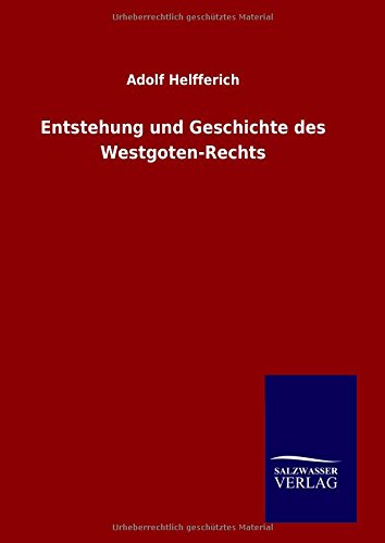 Entstehung Und Geschichte Des Westgoten-Rechts (german Edition) [Hardcover]