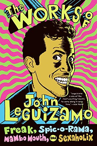 The Works of John Leguizamo: Freak, Spic-o-rama, Mambo Mouth, and Sexaholix [Paperback]