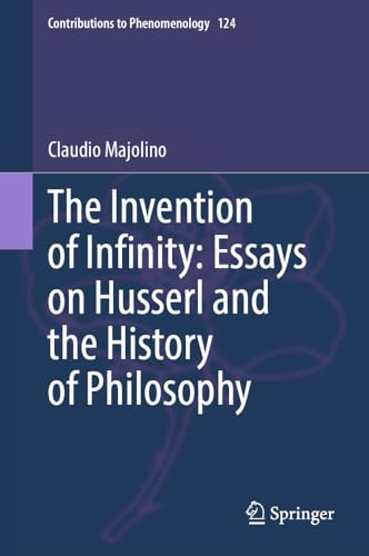 The Invention of Infinity Essays on Husserl and the History of Philosophy [Hardcover]