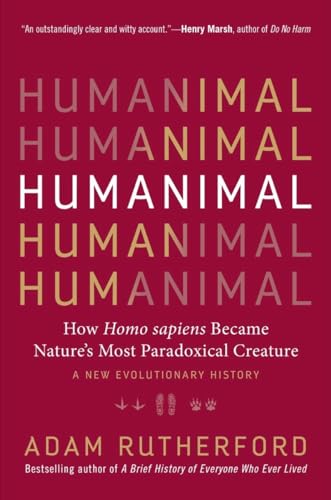 Humanimal: How Homo sapiens Became Nature's Most Paradoxical Creature - A New Ev [Hardcover]