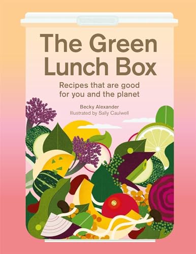 The Green Lunch Box: Recipes that are good for you and the planet [Hardcover]