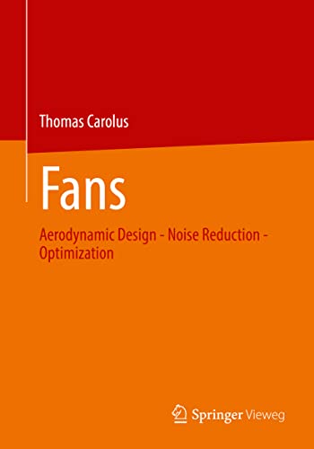 Fans: Aerodynamic Design - Noise Reduction - Optimization [Paperback]