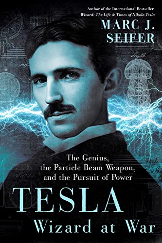 Tesla: Wizard at War: The Genius, the Particle Beam Weapon, and the Pursuit of P [Hardcover]