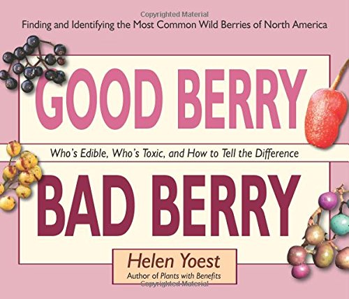 Good Berry Bad Berry: Who's Edible, Who's Toxic, and How to Tell the Difference [Hardcover]