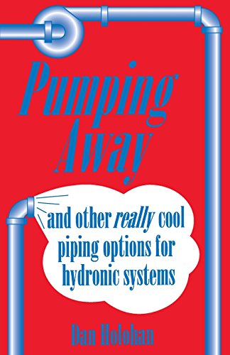 Pumping Away and Other Really Cool Piping Options for Hydronic Systems [Unknown]