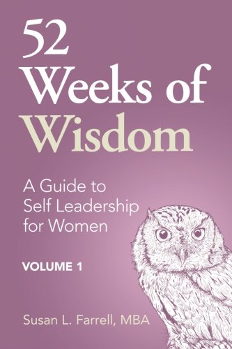 52 Weeks Of Wisdom A Guide To Self Leadership For Women, Volume 1 [Paperback]