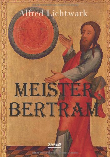 Meister Bertram. Tatig In Hamburg 1367-1415 (german Edition) [Paperback]