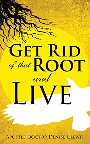 Get Rid Of That Root And Live [Paperback]