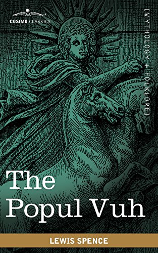 The Popul Vuh The Mythic And Heroic Sagas Of The Kiches Of Central America [Paperback]