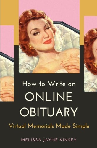 Ho to Write an Online Obituary  Virtual Memorials Made Simple [Paperback]