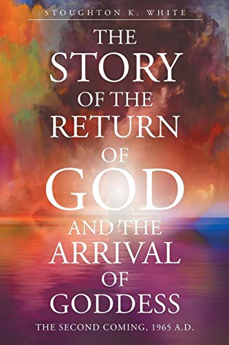 The Story Of The Return Of God And The Arrival Of Goddess [Paperback]