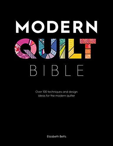 Modern Quilt Bible Over 100 Techniques and Design Ideas for the Modern Quilter [Paperback]