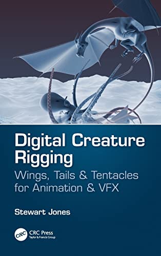 Digital Creature Rigging Wings, Tails & Tentacles for Animation & VFX [Hardcover]