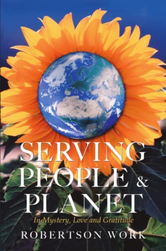 Serving People & Planet  In Mystery, Love and Gratitude [Paperback]