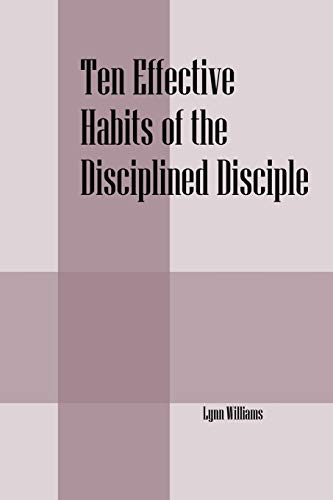 Ten Effective Habits Of The Disciplined Disciple [Paperback]