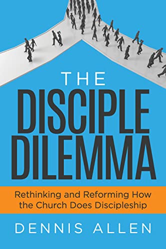 The Disciple Dilemma Rethinking and Reforming Ho the Church Does Discipleship [Paperback]